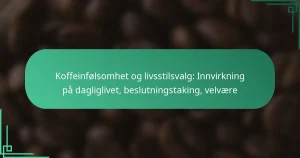 featured-image-koffeinfolsomhet-og-livsstilsvalg-innvirkning-pa-dagliglivet-beslutningstaking-velvaere