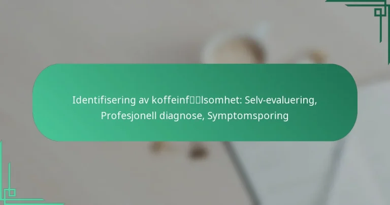 featured-image-identifisering-av-koffeinflsomhet-selv-evaluering-profesjonell-diagnose-symptomsporing