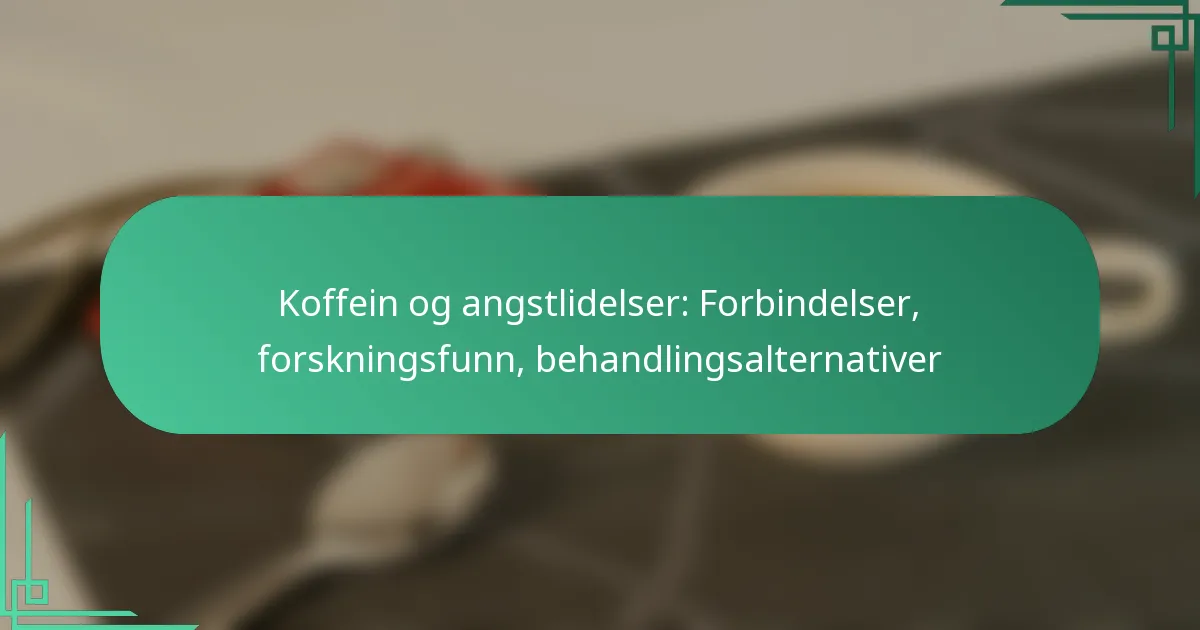 featured-image-koffein-og-angstlidelser-forbindelser-forskningsfunn-behandlingsalternativer