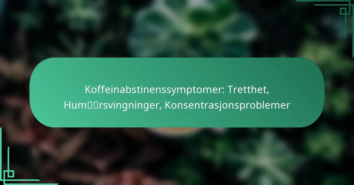 featured-image-koffeinabstinenssymptomer-tretthet-humrsvingninger-konsentrasjonsproblemer