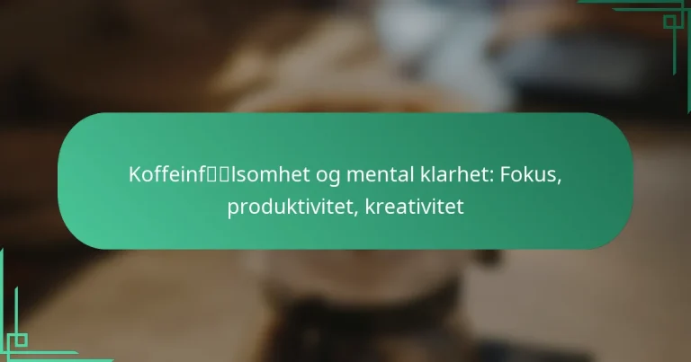 featured-image-koffeinflsomhet-og-mental-klarhet-fokus-produktivitet-kreativitet