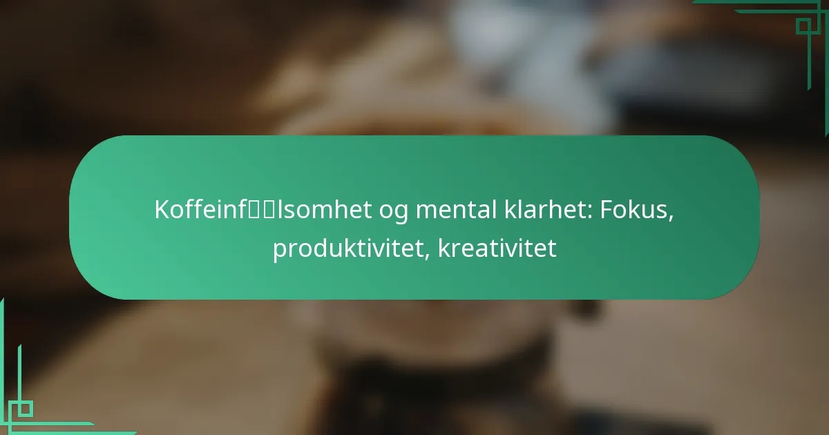 featured-image-koffeinflsomhet-og-mental-klarhet-fokus-produktivitet-kreativitet