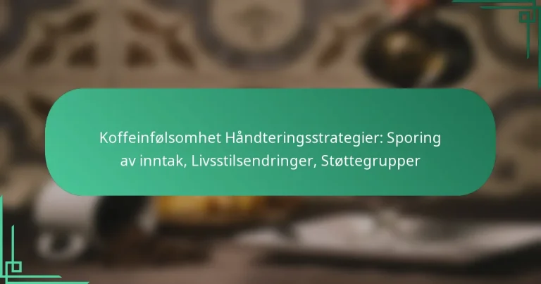 featured-image-koffeinfolsomhet-handteringsstrategier-sporing-av-inntak-livsstilsendringer-stottegrupper