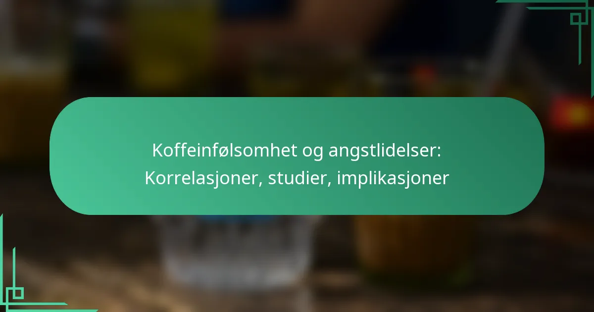 featured-image-koffeinfolsomhet-og-angstlidelser-korrelasjoner-studier-implikasjoner