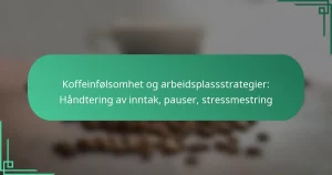 featured-image-koffeinfolsomhet-og-arbeidsplassstrategier-handtering-av-inntak-pauser-stressmestring