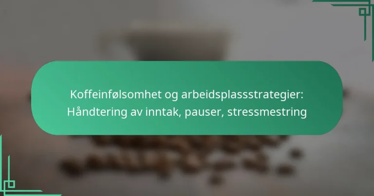 featured-image-koffeinfolsomhet-og-arbeidsplassstrategier-handtering-av-inntak-pauser-stressmestring