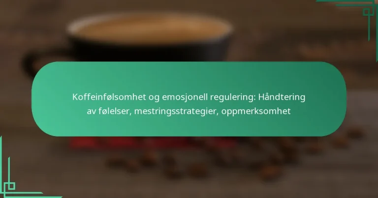 featured-image-koffeinfolsomhet-og-emosjonell-regulering-handtering-av-folelser-mestringsstrategier-oppmerksomhet