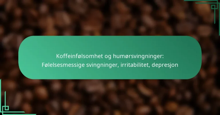 featured-image-koffeinfolsomhet-og-humorsvingninger-folelsesmessige-svingninger-irritabilitet-depresjon