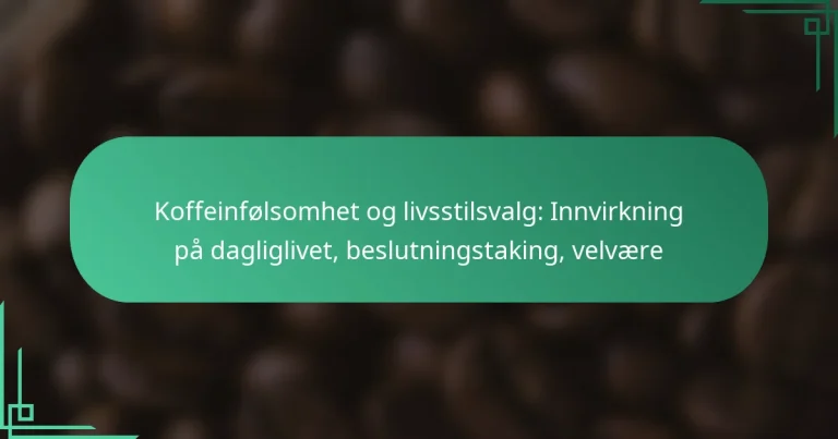 featured-image-koffeinfolsomhet-og-livsstilsvalg-innvirkning-pa-dagliglivet-beslutningstaking-velvaere