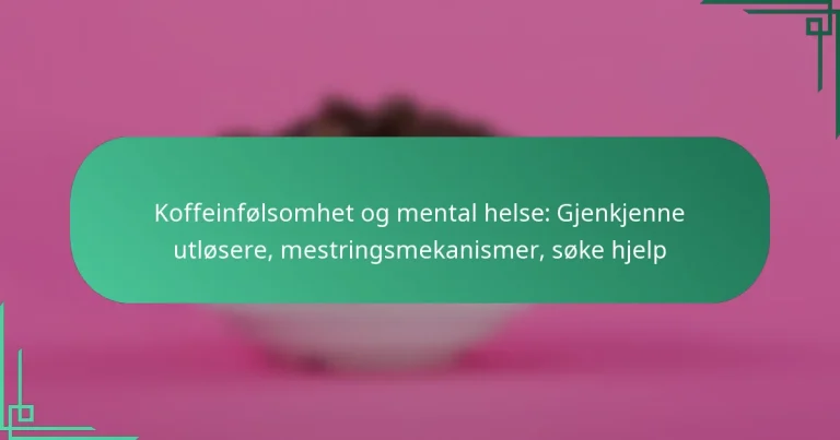 featured-image-koffeinfolsomhet-og-mental-helse-gjenkjenne-utlosere-mestringsmekanismer-soke-hjelp
