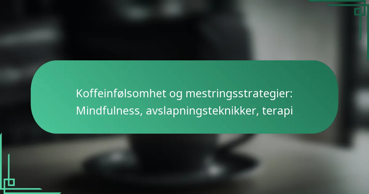 featured-image-koffeinfolsomhet-og-mestringsstrategier-mindfulness-avslapningsteknikker-terapi