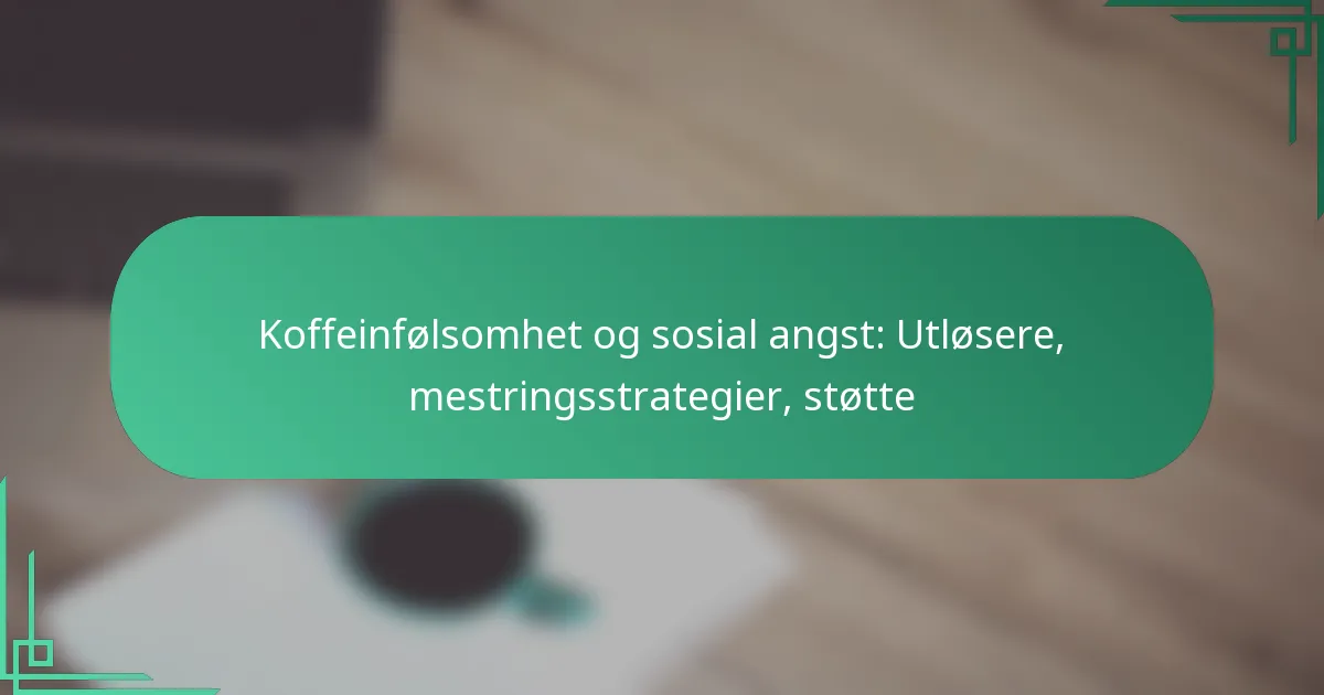 featured-image-koffeinfolsomhet-og-sosial-angst-utlosere-mestringsstrategier-stotte