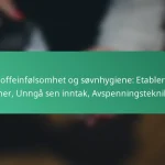 featured-image-koffeinfolsomhet-og-sovnhygiene-etablere-rutiner-unnga-sen-inntak-avspenningsteknikker