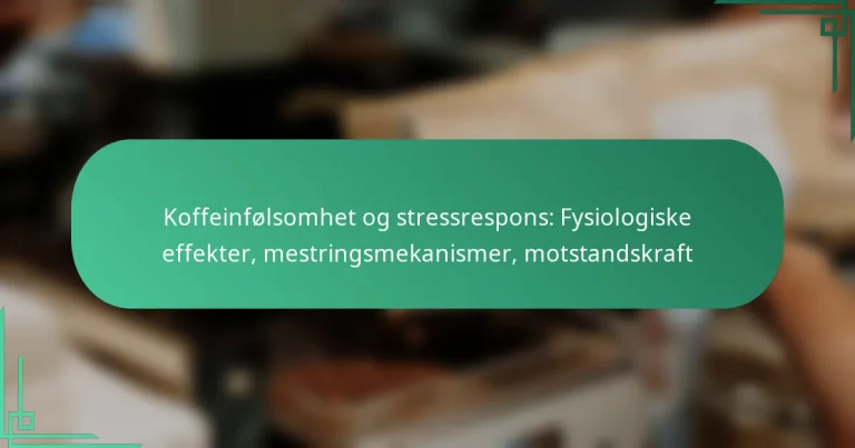 featured-image-koffeinfolsomhet-og-stressrespons-fysiologiske-effekter-mestringsmekanismer-motstandskraft