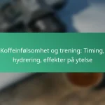 featured-image-koffeinfolsomhet-og-trening-timing-hydrering-effekter-pa-ytelse