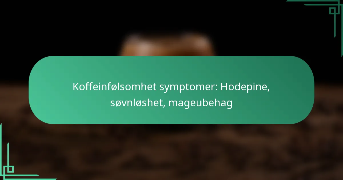 featured-image-koffeinfolsomhet-symptomer-hodepine-sovnloshet-mageubehag
