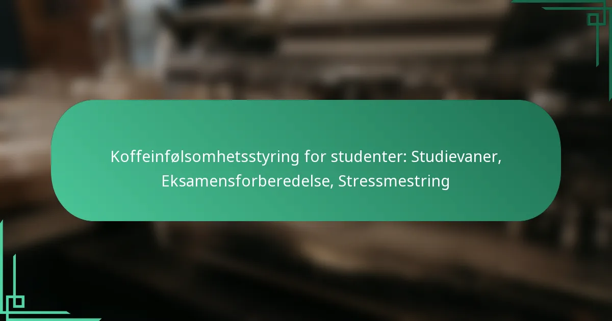 featured-image-koffeinfolsomhetsstyring-for-studenter-studievaner-eksamensforberedelse-stressmestring