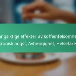featured-image-langsiktige-effekter-av-koffeinfolsomhet-kronisk-angst-avhengighet-helsefarer