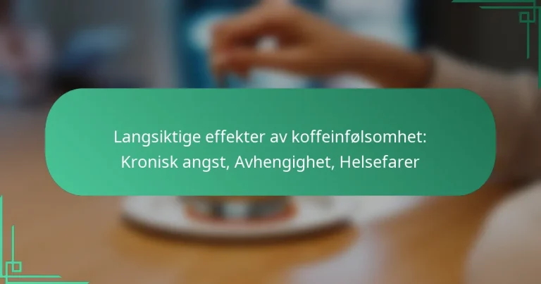 featured-image-langsiktige-effekter-av-koffeinfolsomhet-kronisk-angst-avhengighet-helsefarer