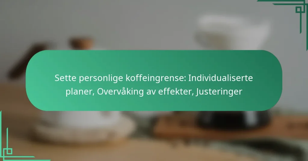 featured-image-sette-personlige-koffeingrense-individualiserte-planer-overvaking-av-effekter-justeringer