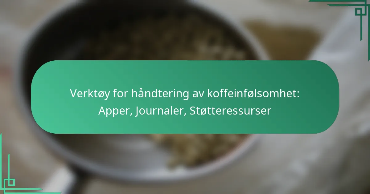 featured-image-verktoy-for-handtering-av-koffeinfolsomhet-apper-journaler-stotteressurser