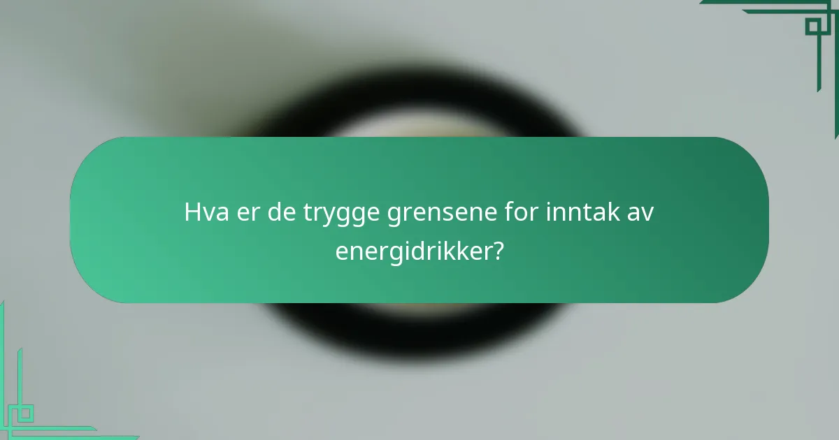 Hva er de trygge grensene for inntak av energidrikker?
