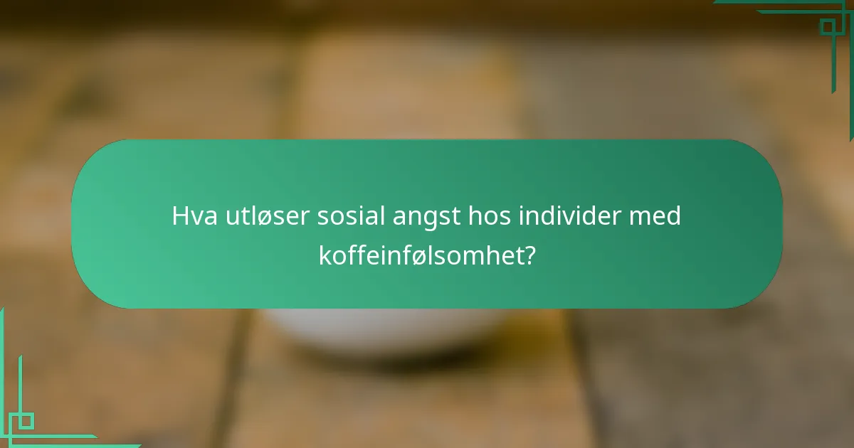 Hva utløser sosial angst hos individer med koffeinfølsomhet?