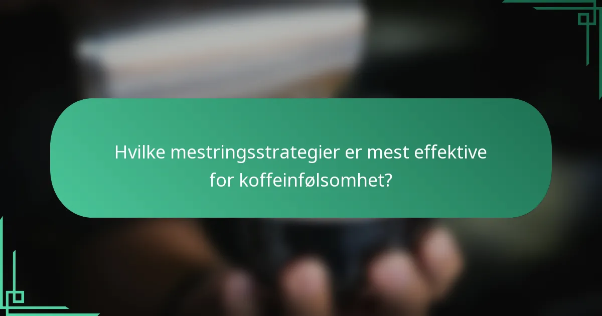 Hvilke mestringsstrategier er mest effektive for koffeinfølsomhet?