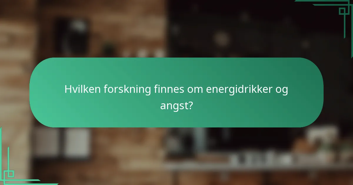 Hvilken forskning finnes om energidrikker og angst?