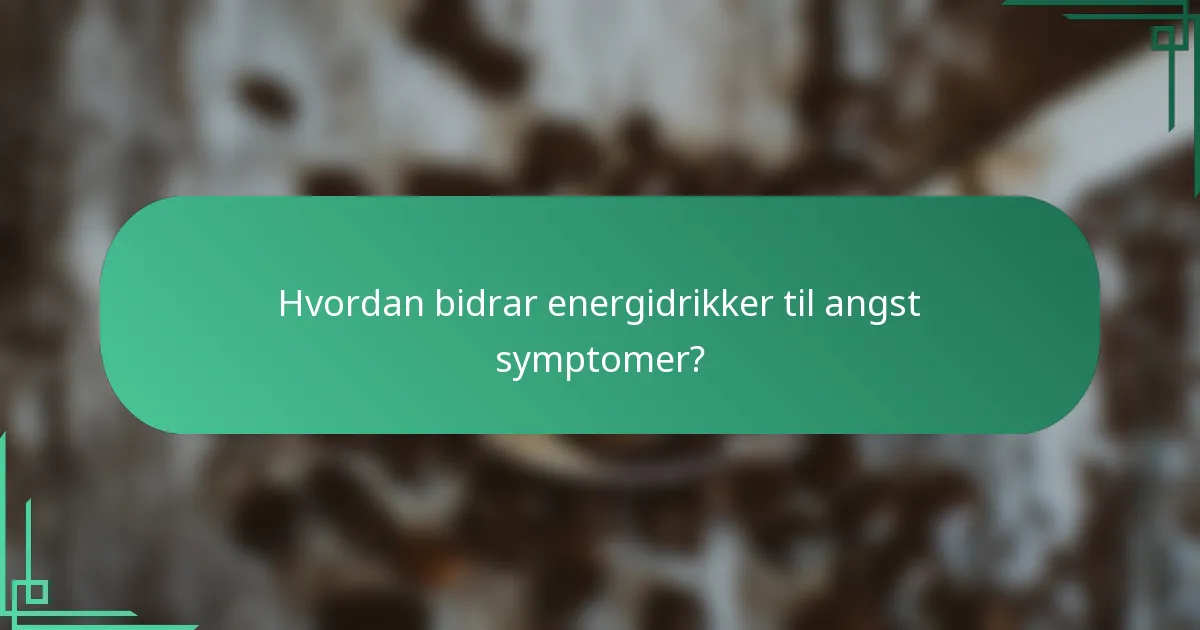 Hvordan bidrar energidrikker til angst symptomer?