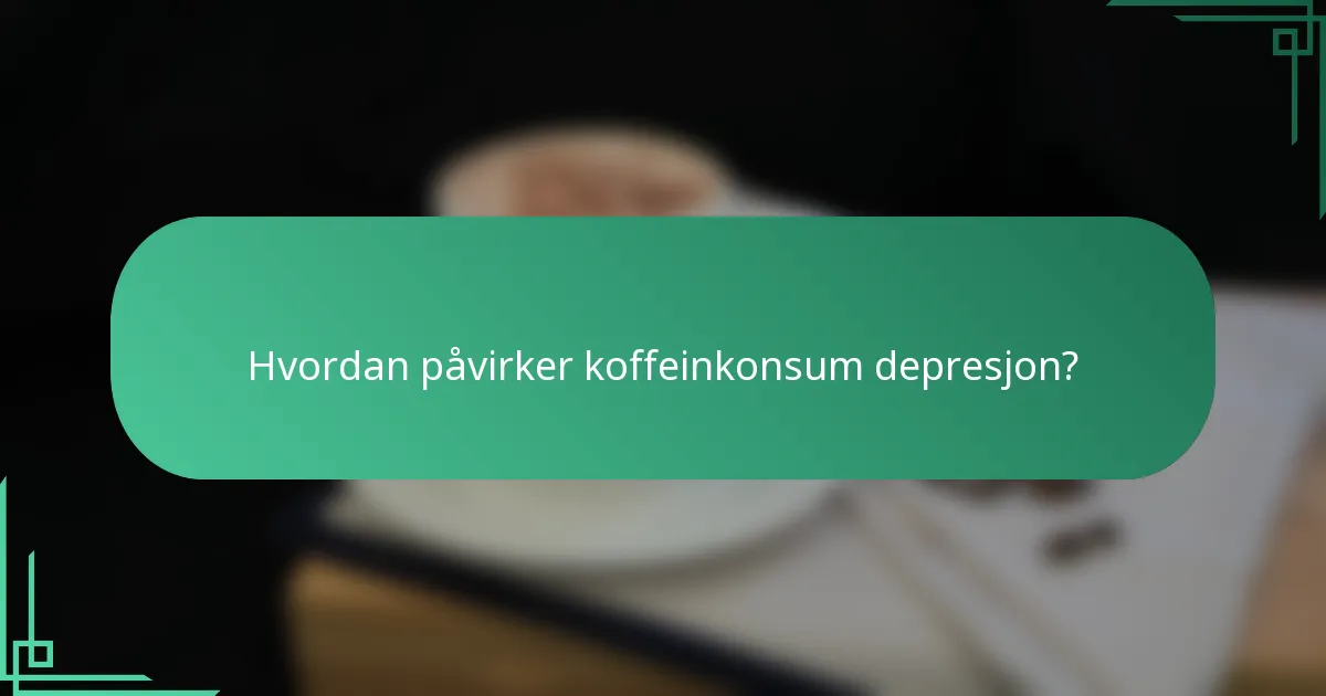 Hvordan påvirker koffeinkonsum depresjon?