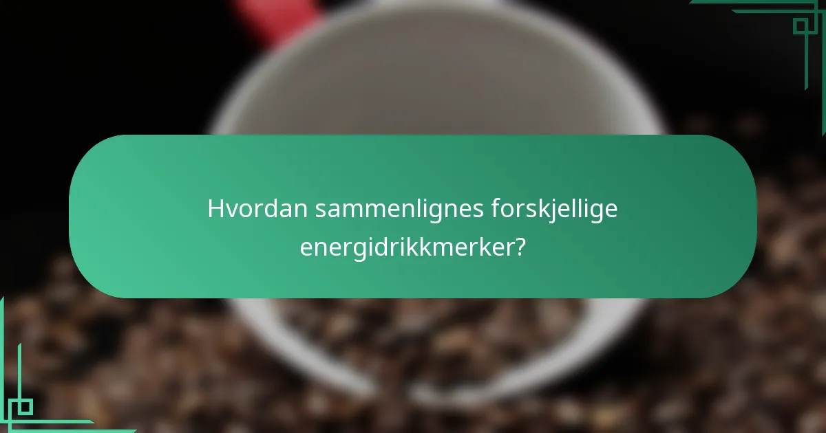 Hvordan sammenlignes forskjellige energidrikkmerker?