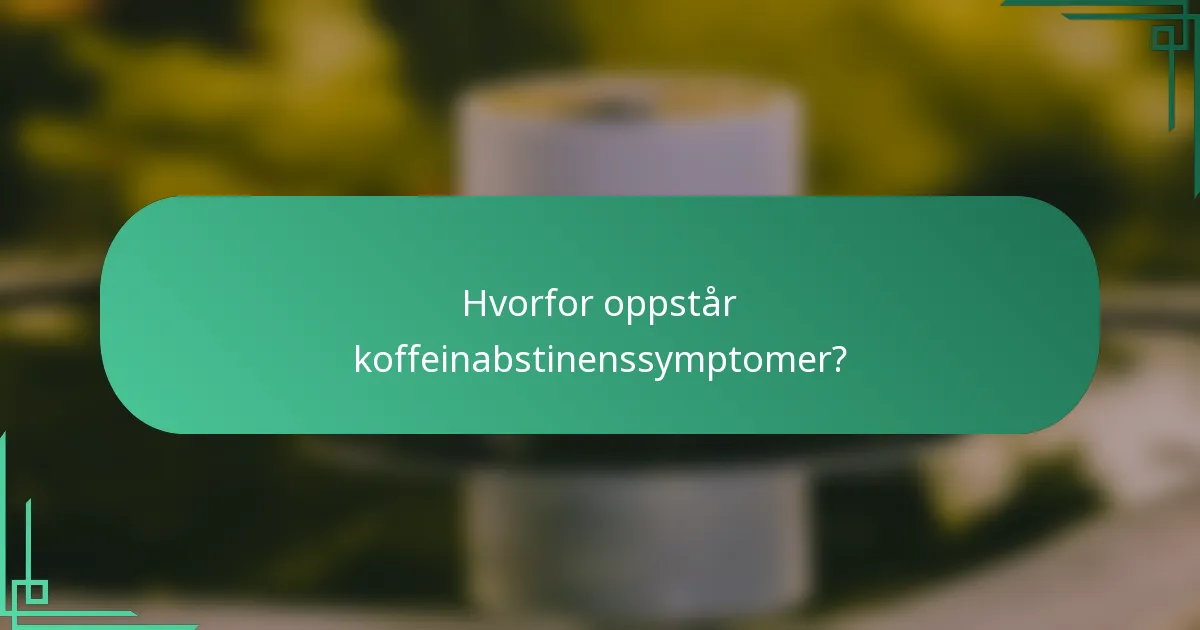 Hvorfor oppstår koffeinabstinenssymptomer?